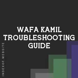 Wafa Kamil Troubleshooting Guide | Indexof