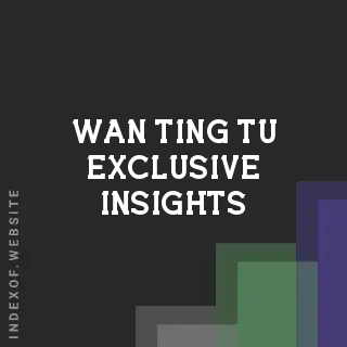 Wan-ting Tu Exclusive Insights | Indexof