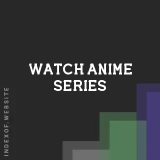 Watch Anime Series | Indexof