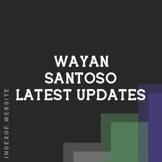 Wayan Santoso Latest Updates | Indexof
