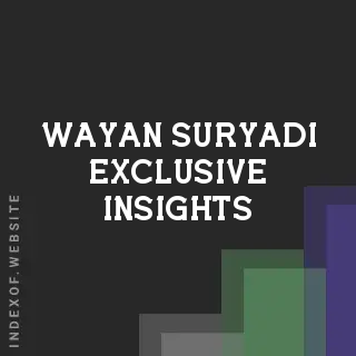Wayan Suryadi Exclusive Insights | Indexof