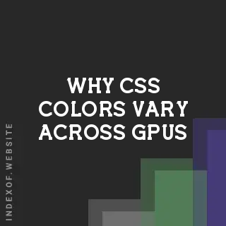 Why CSS Colors Vary Across GPUs (Even After Calibration)