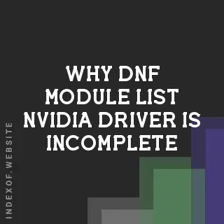 Why dnf module list nvidia-driver is Incomplete: Causes and Fixes