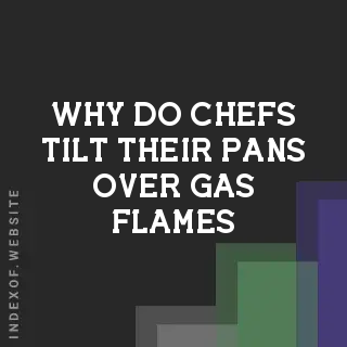 Why Do Chefs Tilt Their Pans Over Gas Flames? Flambé & Heat Logic