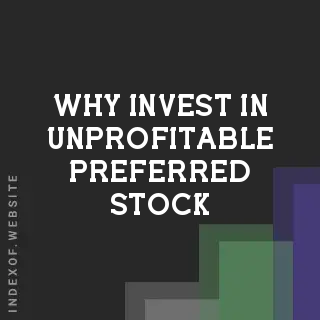 Why Invest in 'Unprofitable' Preferred Stock? 4 Hidden Motives