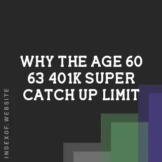 Why the Age 60-63 401(k) Super Catch-Up Limit Stayed Flat for 2026