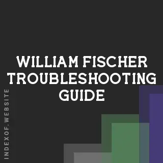 William Fischer Troubleshooting Guide | Indexof