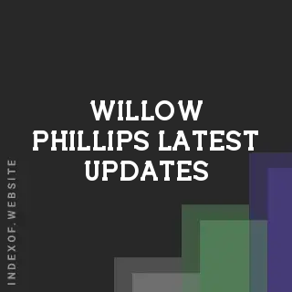 Willow Phillips Latest Updates | Indexof