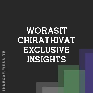 Worasit Chirathivat Exclusive Insights | Indexof