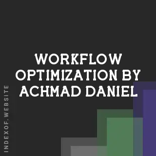 Workflow Optimization by Achmad Daniel | Indexof