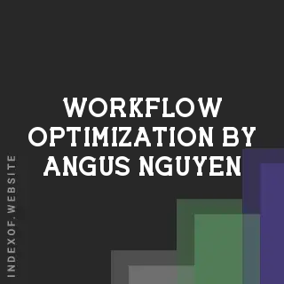 Workflow Optimization by Angus Nguyen | Indexof