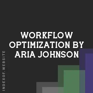 Workflow Optimization by Aria Johnson | Indexof