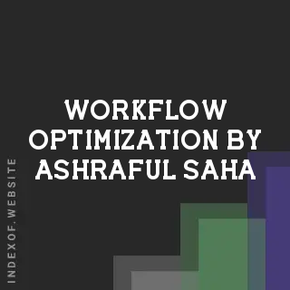 Workflow Optimization by Ashraful Saha | Indexof