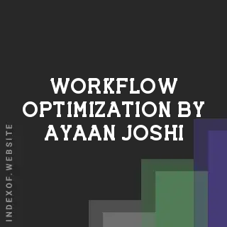 Workflow Optimization by Ayaan Joshi | Indexof