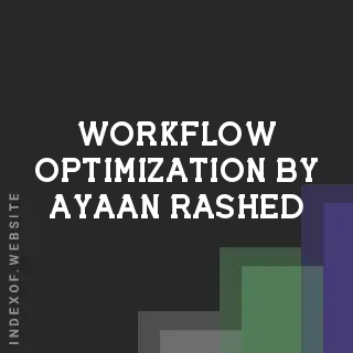 Workflow Optimization by Ayaan Rashed | Indexof
