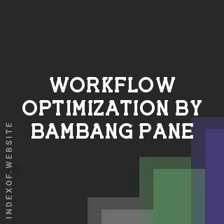 Workflow Optimization by Bambang Pane | Indexof