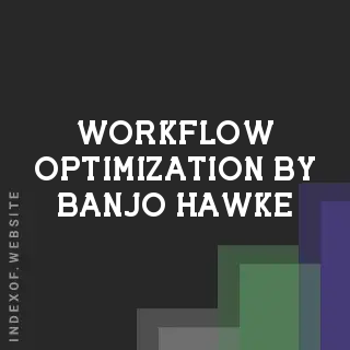 Workflow Optimization by Banjo Hawke | Indexof