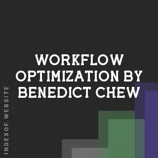 Workflow Optimization by Benedict Chew | Indexof