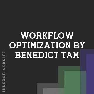 Workflow Optimization by Benedict Tam | Indexof