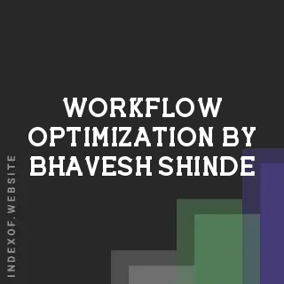 Workflow Optimization by Bhavesh Shinde | Indexof