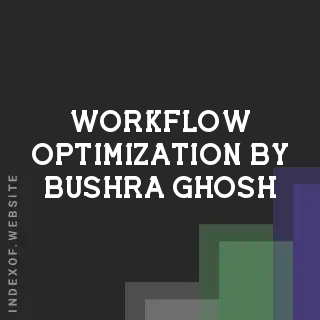 Workflow Optimization by Bushra Ghosh | Indexof
