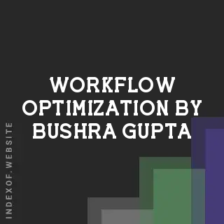 Workflow Optimization by Bushra Gupta | Indexof