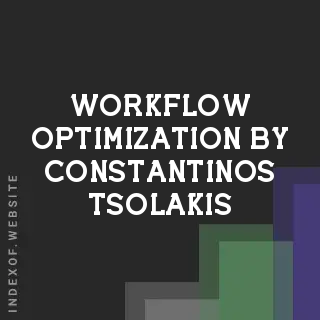 Workflow Optimization by Constantinos Tsolakis | Indexof