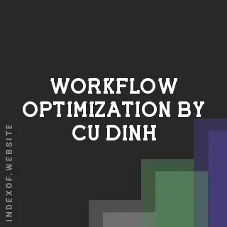 Workflow Optimization by Cu Dinh | Indexof