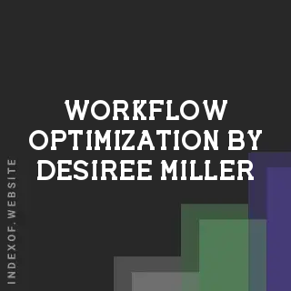 Workflow Optimization by Desiree Miller | Indexof