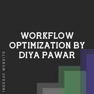 Workflow Optimization by Diya Pawar | Indexof