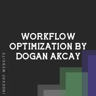 Workflow Optimization by Dogan Akcay | Indexof
