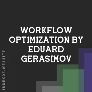 Workflow Optimization by Eduard Gerasimov | Indexof