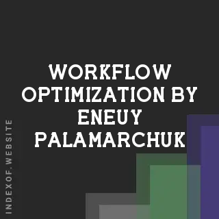 Workflow Optimization by Eneuy Palamarchuk | Indexof