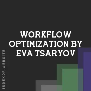 Workflow Optimization by Eva Tsaryov | Indexof