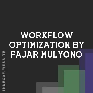 Workflow Optimization by Fajar Mulyono | Indexof