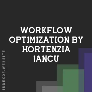 Workflow Optimization by Hortenzia Iancu | Indexof