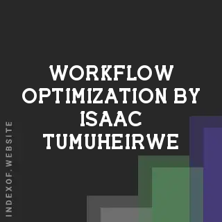Workflow Optimization by Isaac Tumuheirwe | Indexof