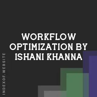 Workflow Optimization by Ishani Khanna | Indexof
