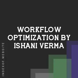 Workflow Optimization by Ishani Verma | Indexof
