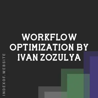 Workflow Optimization by Ivan Zozulya | Indexof