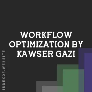 Workflow Optimization by Kawser Gazi | Indexof