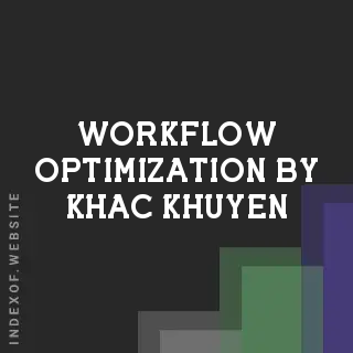 Workflow Optimization by Khac Khuyen | Indexof