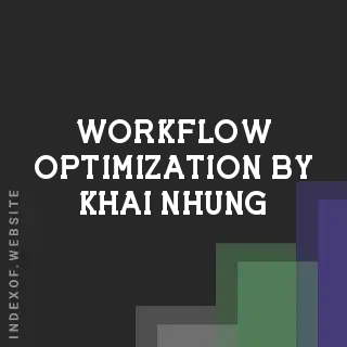 Workflow Optimization by Khai Nhung | Indexof