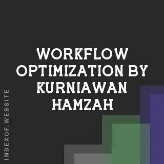 Workflow Optimization by Kurniawan Hamzah | Indexof