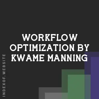 Workflow Optimization by Kwame Manning | Indexof