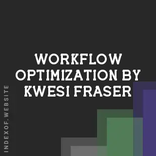 Workflow Optimization by Kwesi Fraser | Indexof