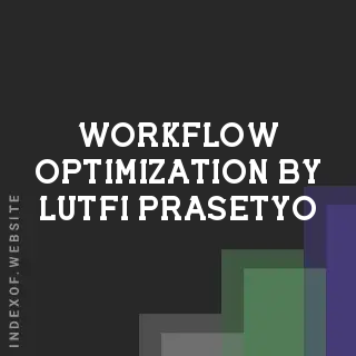 Workflow Optimization by Lutfi Prasetyo | Indexof