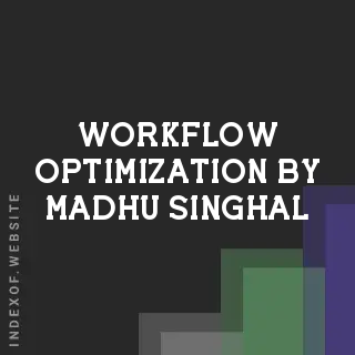 Workflow Optimization by Madhu Singhal | Indexof