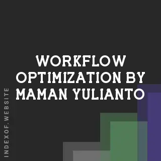 Workflow Optimization by Maman Yulianto | Indexof