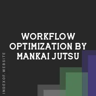Workflow Optimization by Mankai Jutsu | Indexof